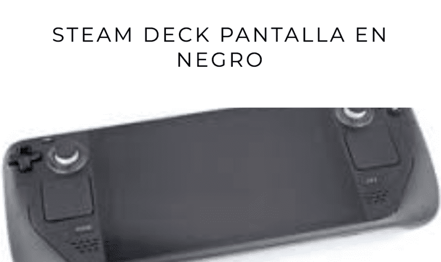 Steam deck pantalla en negro